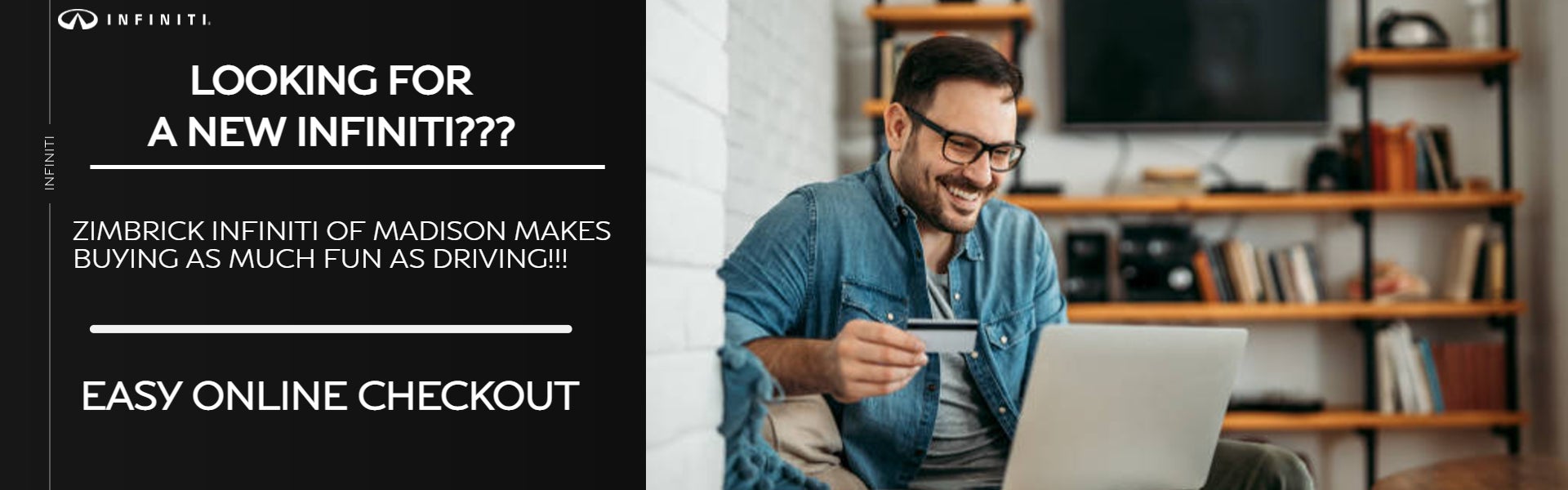 Looking For A New INFINITI and don't want to have to head into the dealership? No problem!!! - Zimbrick INFINITI of Madison Makes Buying As Much Fun As Driving!!!!